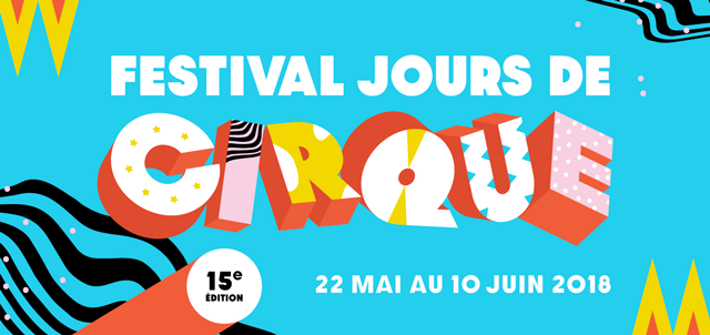Festival Jours de cirque 15e édition 22 mai au 10 juin 2018
