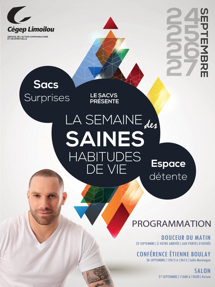 La SACVS présente la Semaine des saines habitudes de vie. Sacs surpises, espace détente. Programmation : douceur du matin 25 septembre à votre arrivée aux portes d'entrée, conférence d'Étienne Boulay 26 septembre, 12 h 15 à 13 h 15 salle Montaigne, salon, 27 septembre 11 h à 13 h Atrium