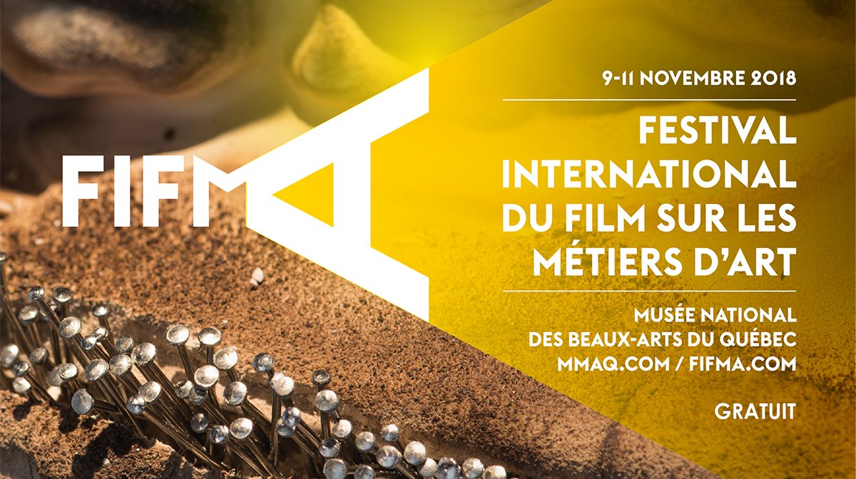 FIFMA du 9 au 11 novembre 2018  – Festival International du Film sur les Métiers d’Art  – Musée national des beaux-arts du Québec – MMAQ.com – FIFMA.com – Gratuit