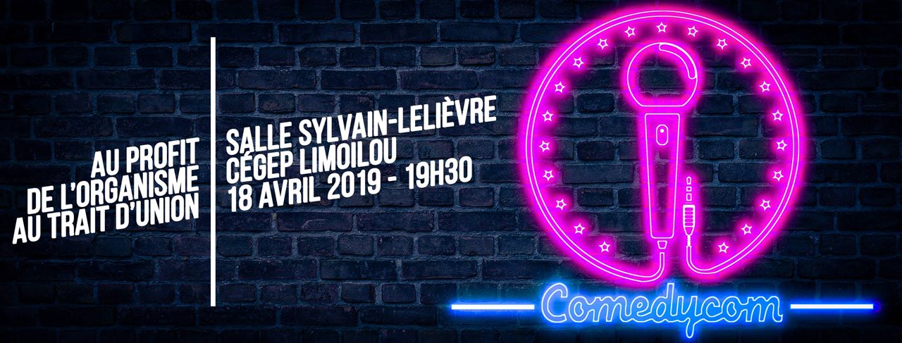 Comedycom, salle Sylvain-Lelièvre Cégep Limoilou 18 avril, 19 h 30, au profit de l'organisme Au Trait d'union
