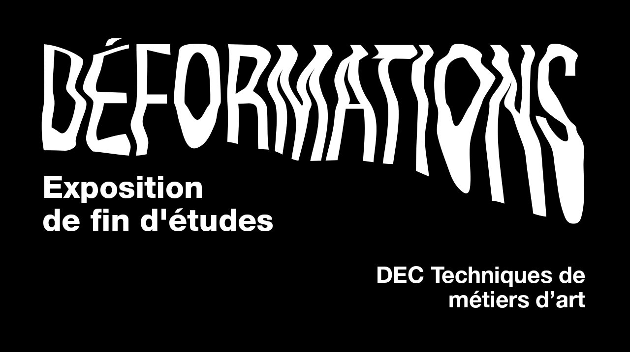 Déformation - Exposition DEC Techniques de métiers d'arts