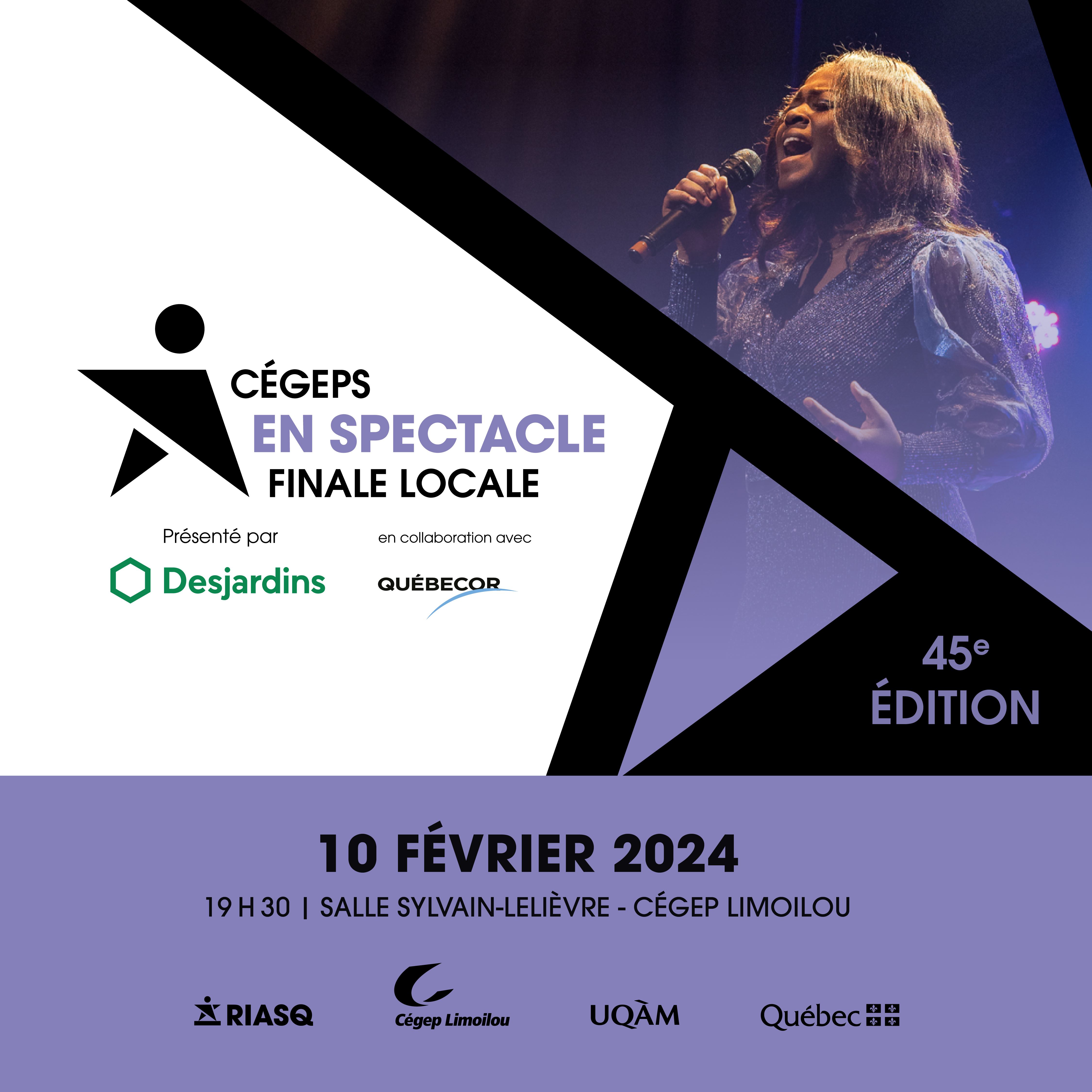 Cégeps en spectacle finale locale présenté par Desjardins en collaboration avec Québécor 10 février 2024 19 h 30 Salle Sylvain-Lelièvre Cégep Limoilou